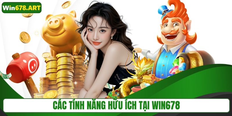 Các tính năng hữu ích tại WIN678