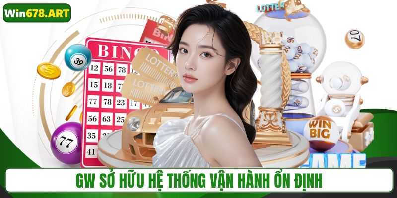 GW sở hữu hệ thống vận hành ổn định
