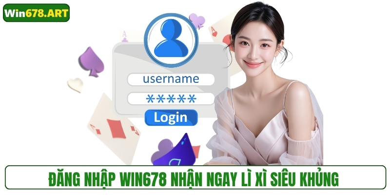 Đăng nhập WIN678 nhận ngay lì xì siêu khủng 