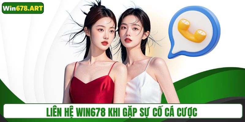 Liên hệ WIN678 khi gặp sự cố cá cược